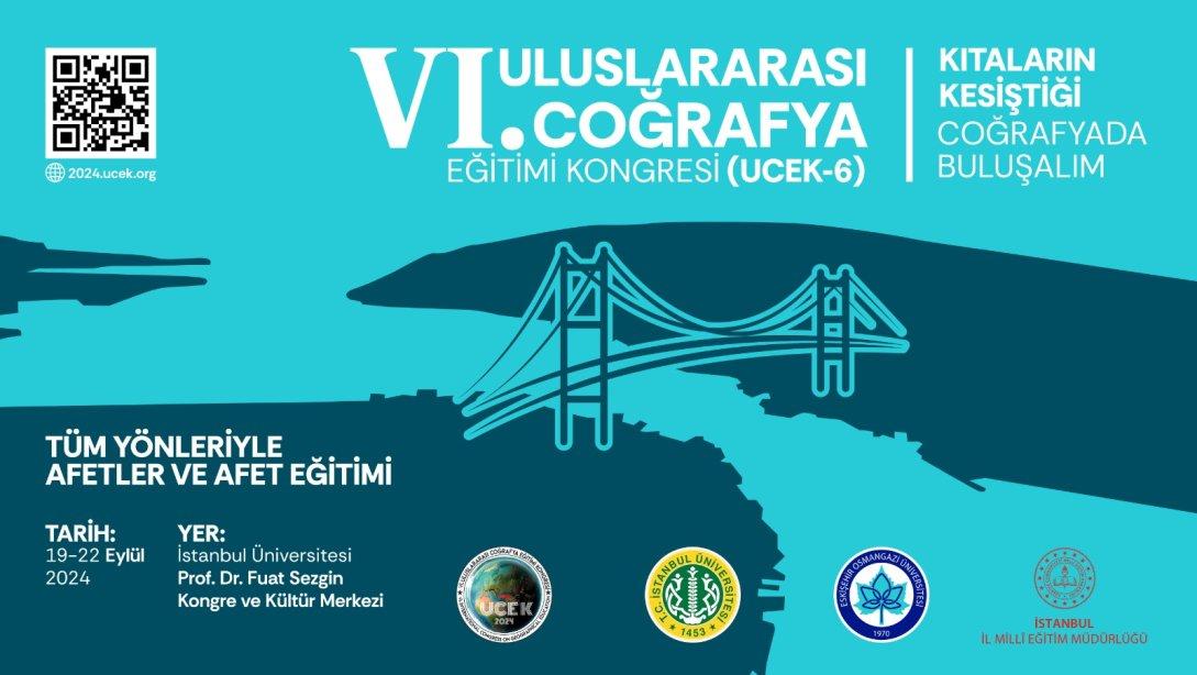 6. ULUSLARARASI COĞRAFYA EĞİTİMİ KONGRESİ (UCEK-6) İSTANBUL'DA DÜZENLENECEK